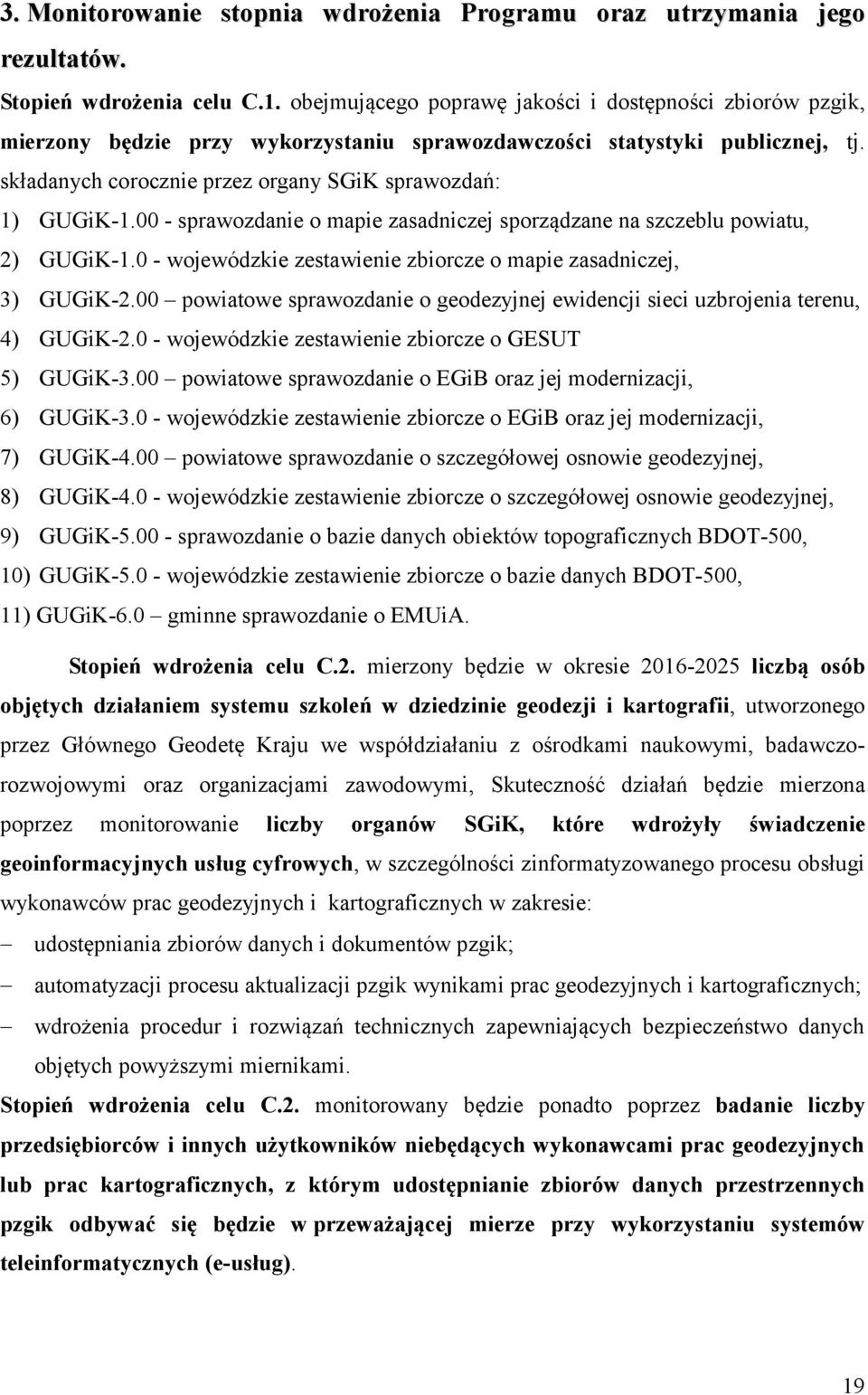 00 - sprawozdanie o mapie zasadniczej sporządzane na szczeblu powiatu, 2) GUGiK-1.0 - wojewódzkie zestawienie zbiorcze o mapie zasadniczej, 3) GUGiK-2.