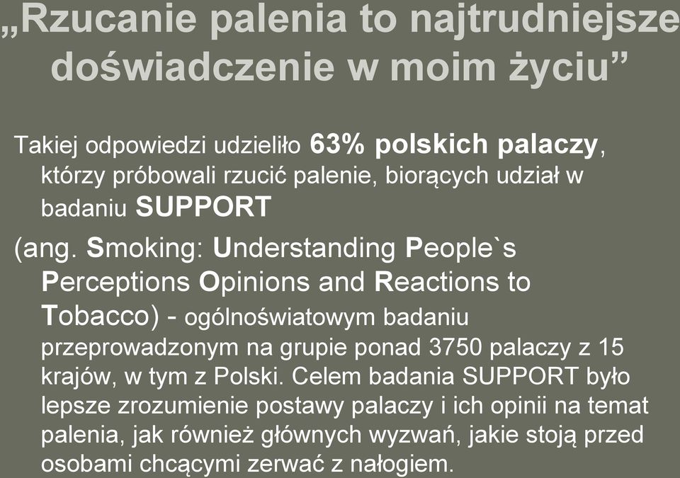 Smoking: Understanding People`s Perceptions Opinions and Reactions to Tobacco) - ogólnoświatowym badaniu przeprowadzonym na grupie