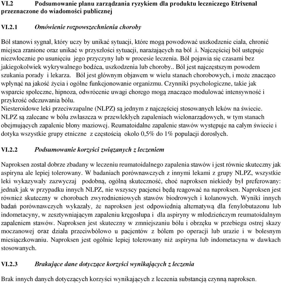 Ból pojawia się czasami bez jakiegokolwiek wykrywalnego bodźca, uszkodzenia lub choroby.. Ból jest najczęstszym powodem szukania porady i lekarza.