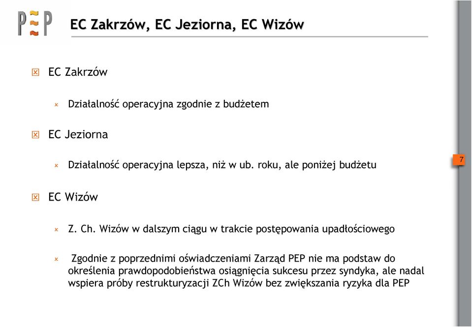 Wizów w dalszym ciągu w trakcie postępowania upadłościowego Zgodnie z poprzednimi oświadczeniami Zarząd PEP nie