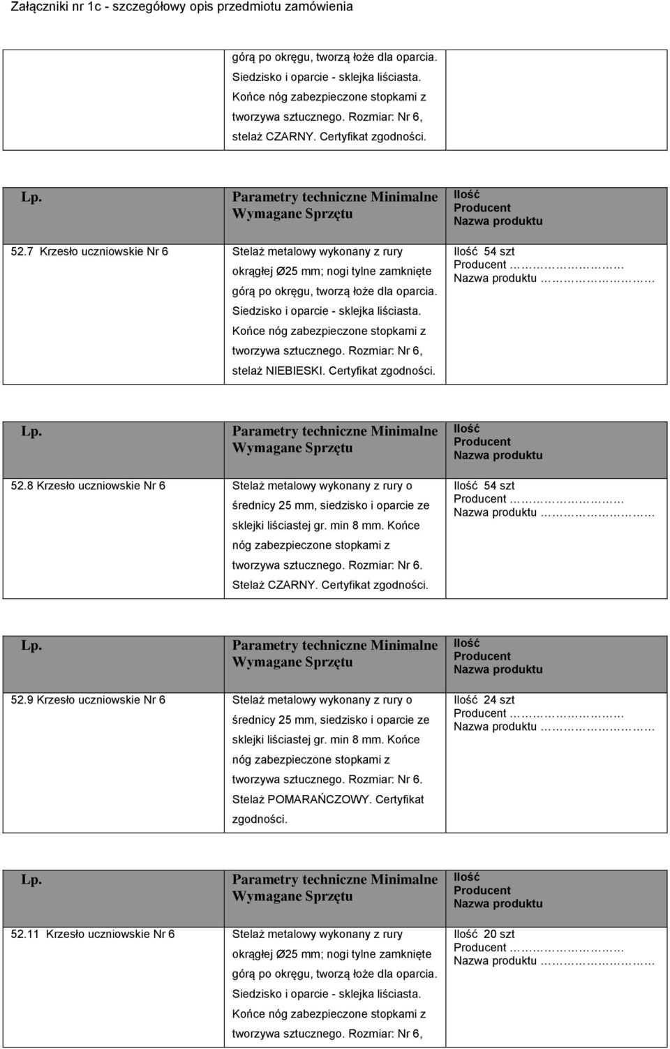 Końce nóg zabezpieczone stopkami z tworzywa sztucznego. Rozmiar: Nr 6, stelaż NIEBIESKI. 54 szt 52.