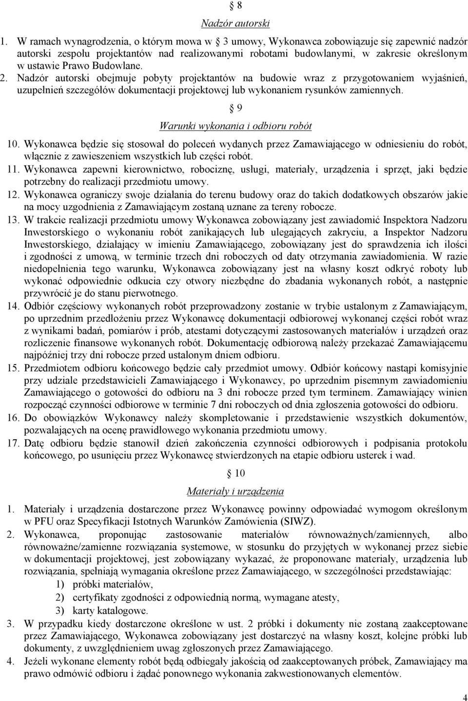 Budowlane. 2. Nadzór autorski obejmuje pobyty projektantów na budowie wraz z przygotowaniem wyjaśnień, uzupełnień szczegółów dokumentacji projektowej lub wykonaniem rysunków zamiennych.