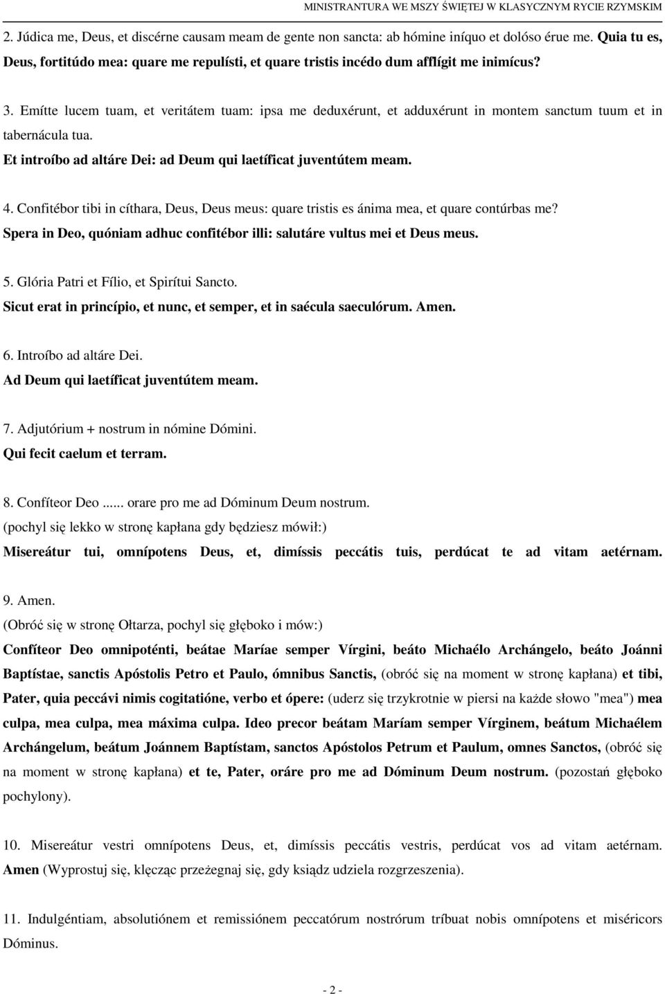 Emítte lucem tuam, et veritátem tuam: ipsa me deduxérunt, et adduxérunt in montem sanctum tuum et in tabernácula tua. Et introíbo ad altáre Dei: ad Deum qui laetíficat juventútem meam. 4.