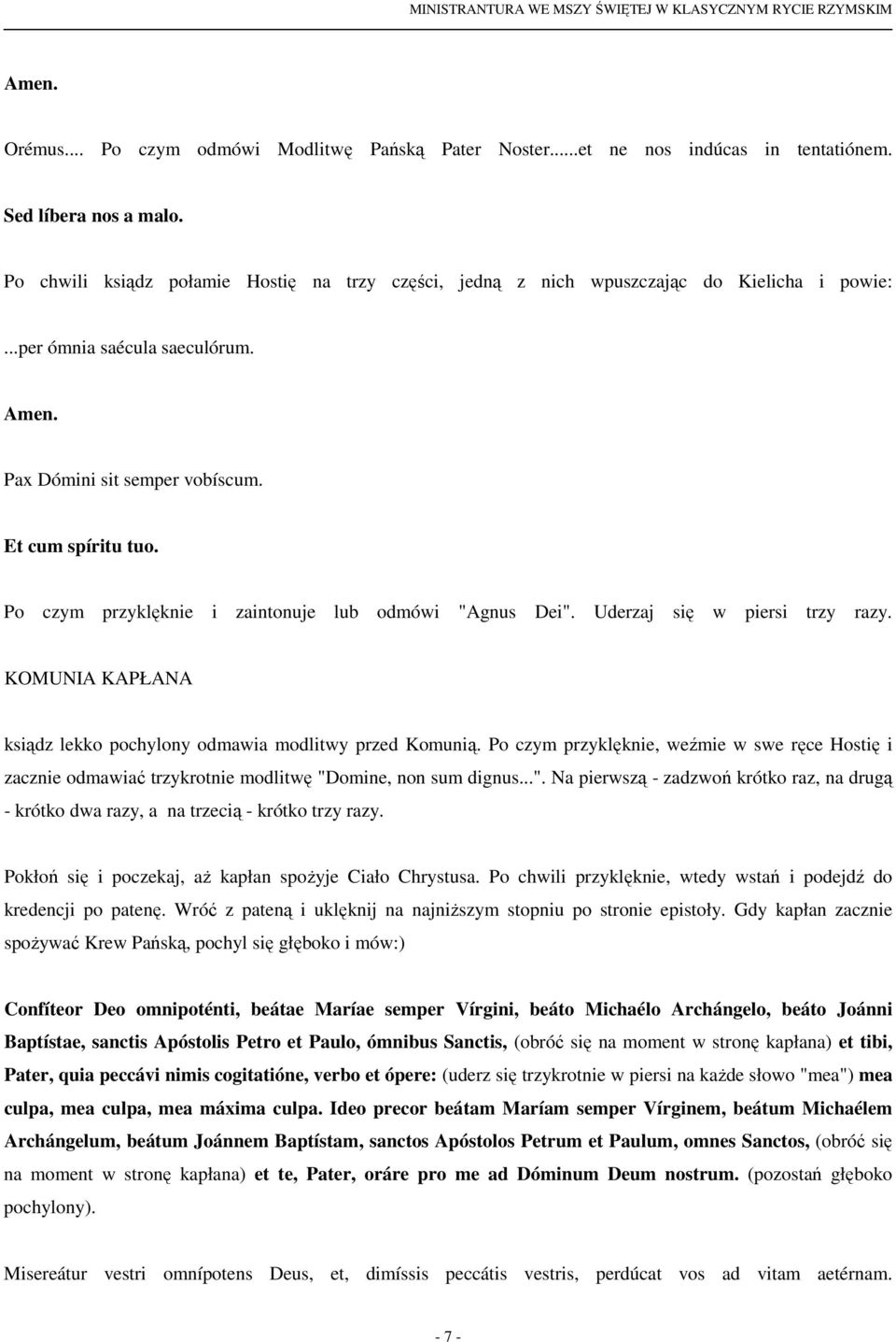 Po czym przyklęknie i zaintonuje lub odmówi "Agnus Dei". Uderzaj się w piersi trzy razy. KOMUNIA KAPŁANA ksiądz lekko pochylony odmawia modlitwy przed Komunią.