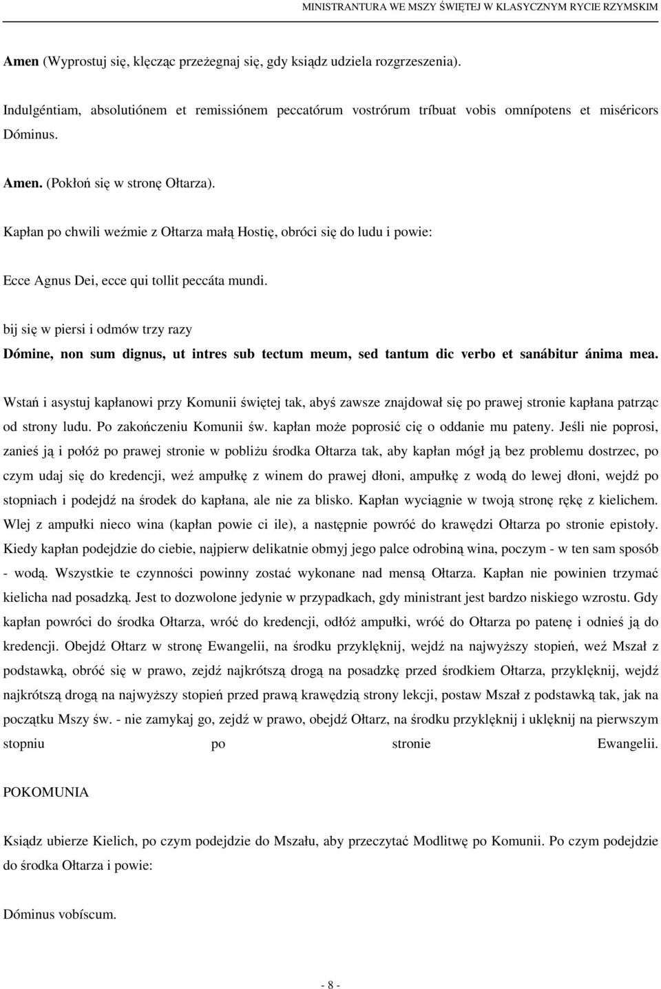 bij się w piersi i odmów trzy razy Dómine, non sum dignus, ut intres sub tectum meum, sed tantum dic verbo et sanábitur ánima mea.
