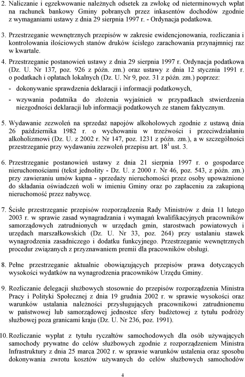 Przestrzeganie postanowień ustawy z dnia 29 sierpnia 1997 r. Ordynacja podatkowa (Dz. U. Nr 137, poz. 926 z późn. zm.) oraz ustawy z dnia 12 stycznia 1991 r. o podatkach i opłatach lokalnych (Dz. U. Nr 9, poz.