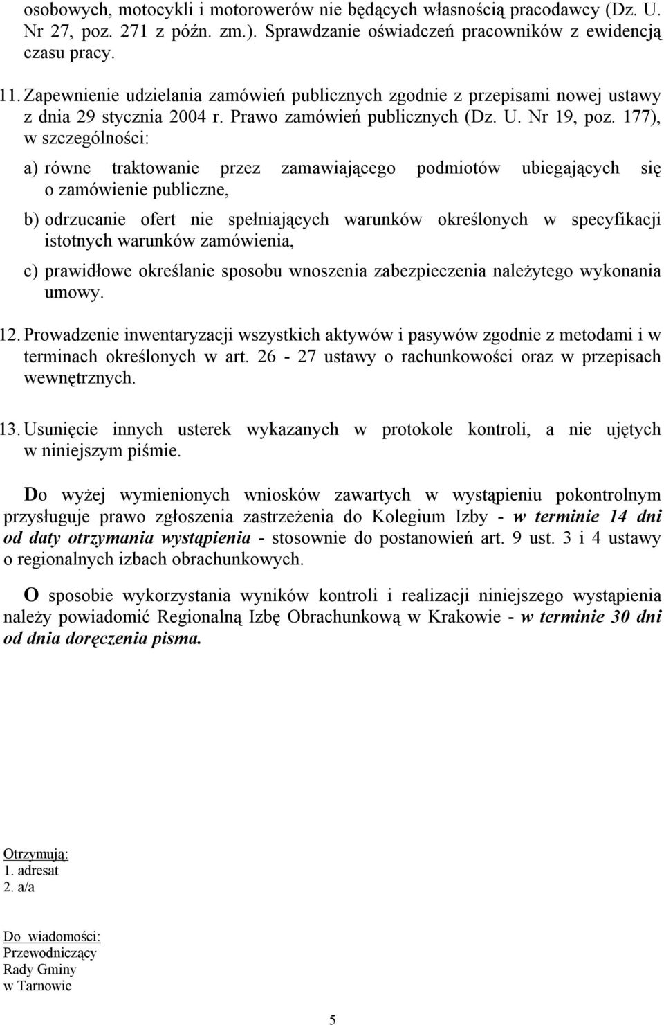 177), w szczególności: a) równe traktowanie przez zamawiającego podmiotów ubiegających się o zamówienie publiczne, b) odrzucanie ofert nie spełniających warunków określonych w specyfikacji istotnych