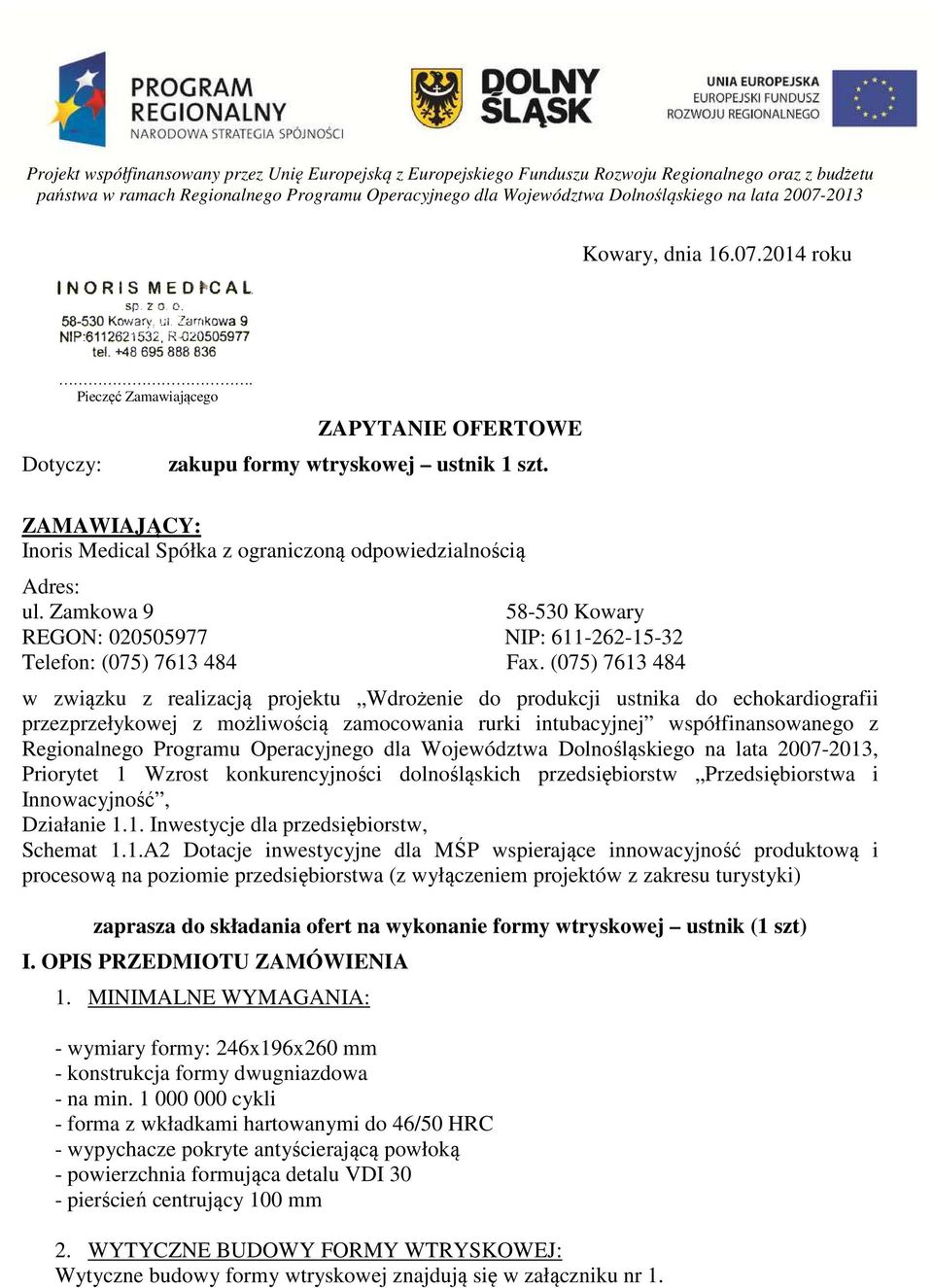 (075) 7613 484 w związku z realizacją projektu Wdrożenie do produkcji ustnika do echokardiografii przezprzełykowej z możliwością zamocowania rurki intubacyjnej współfinansowanego z Regionalnego