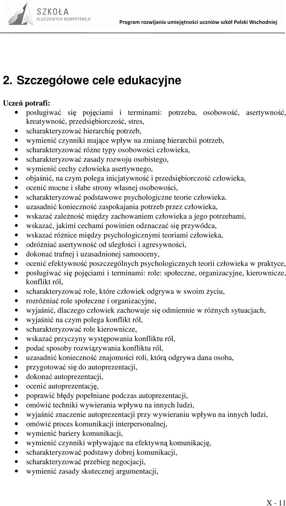 objaśnić, na czym polega inicjatywność i przedsiębiorczość człowieka, ocenić mocne i słabe strony własnej osobowości, scharakteryzować podstawowe psychologiczne teorie człowieka.