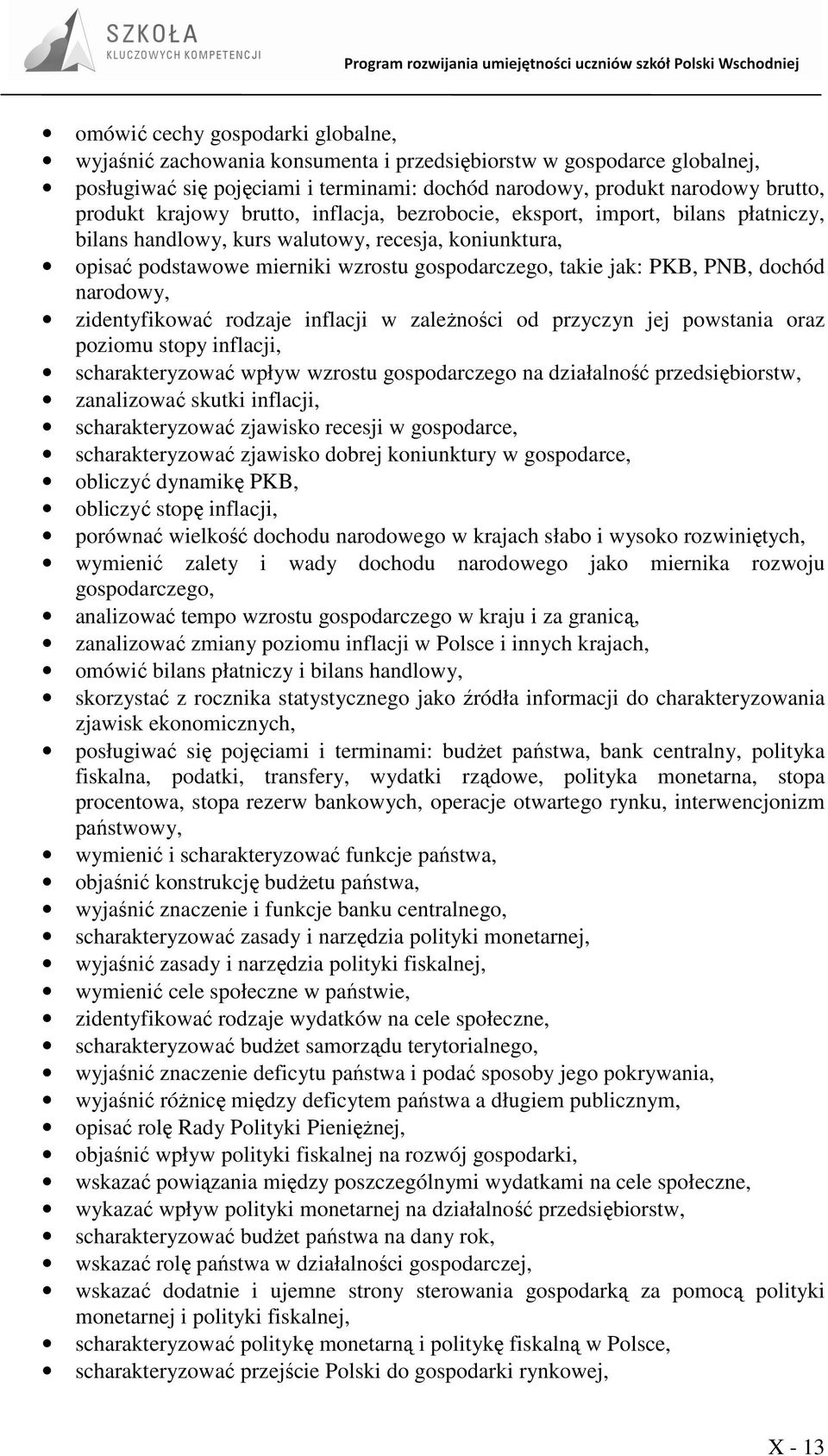 dochód narodowy, zidentyfikować rodzaje inflacji w zaleŝności od przyczyn jej powstania oraz poziomu stopy inflacji, scharakteryzować wpływ wzrostu gospodarczego na działalność przedsiębiorstw,