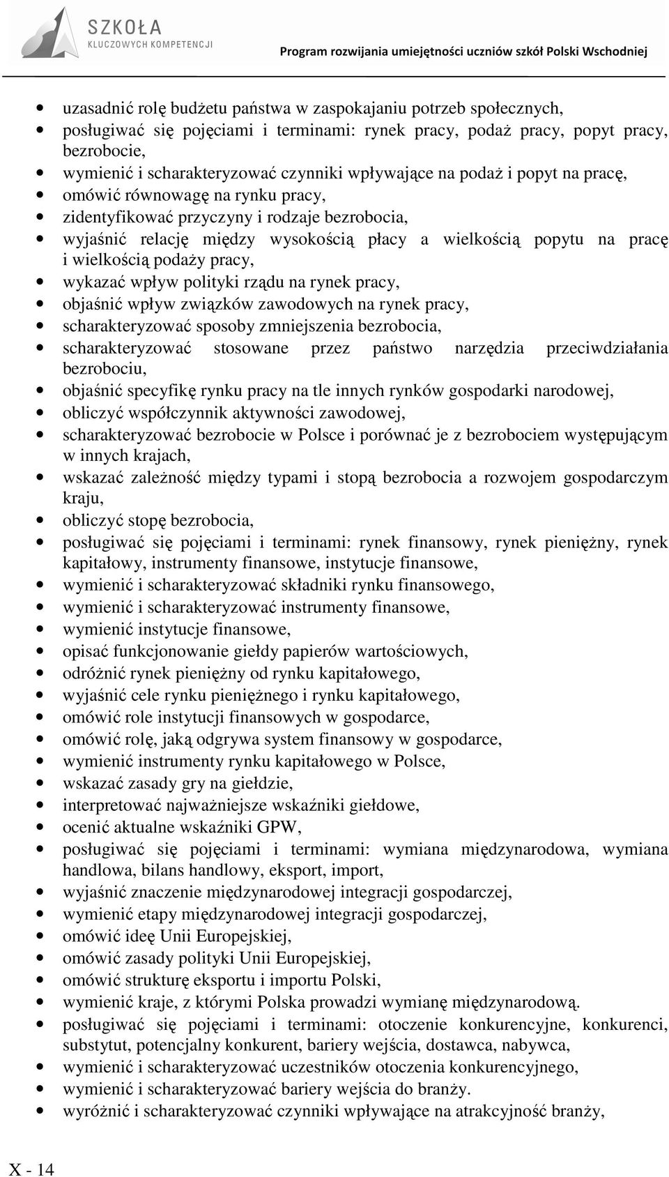 wielkością podaŝy pracy, wykazać wpływ polityki rządu na rynek pracy, objaśnić wpływ związków zawodowych na rynek pracy, scharakteryzować sposoby zmniejszenia bezrobocia, scharakteryzować stosowane