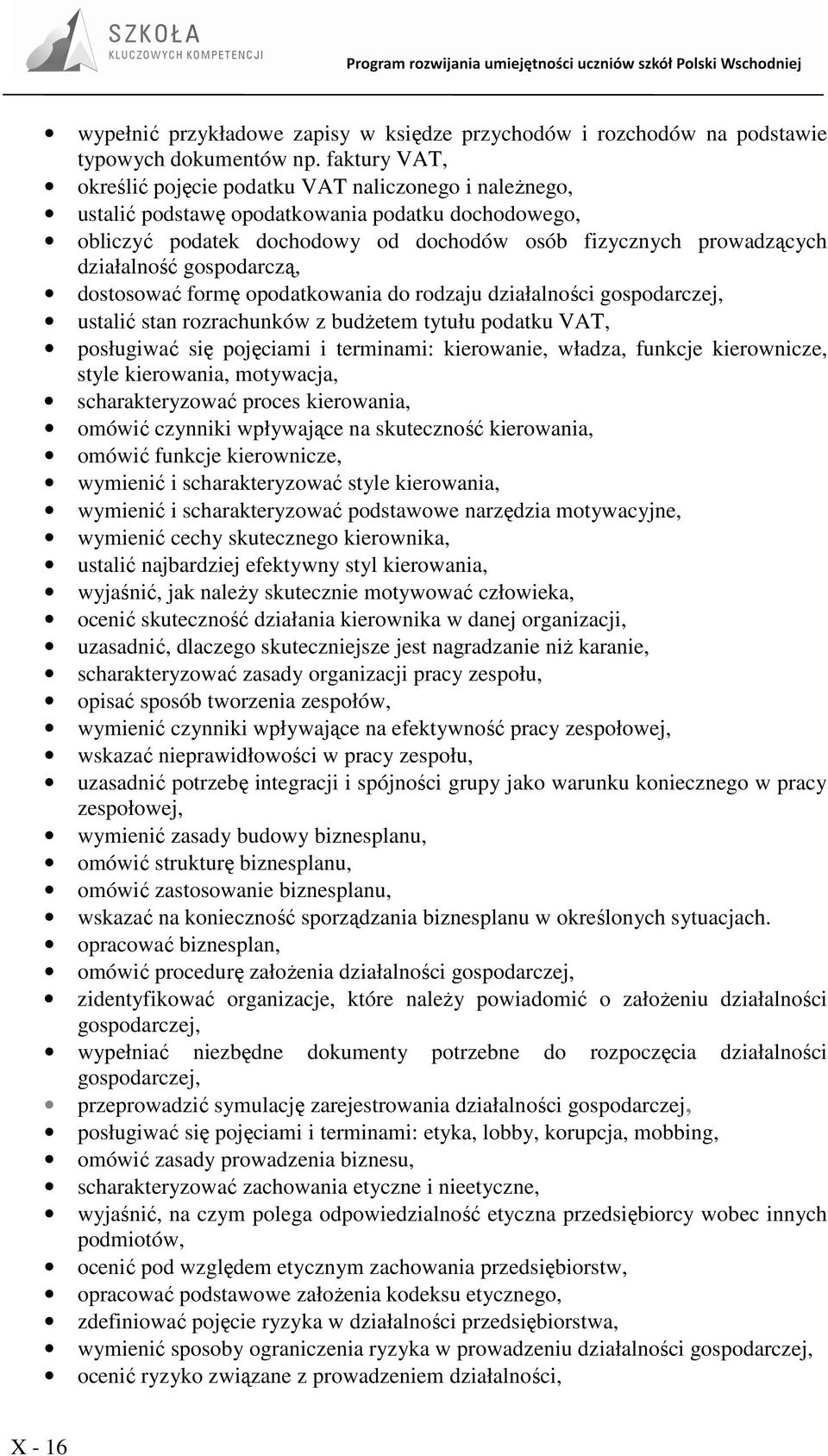 gospodarczą, dostosować formę opodatkowania do rodzaju działalności gospodarczej, ustalić stan rozrachunków z budŝetem tytułu podatku VAT, posługiwać się pojęciami i terminami: kierowanie, władza,