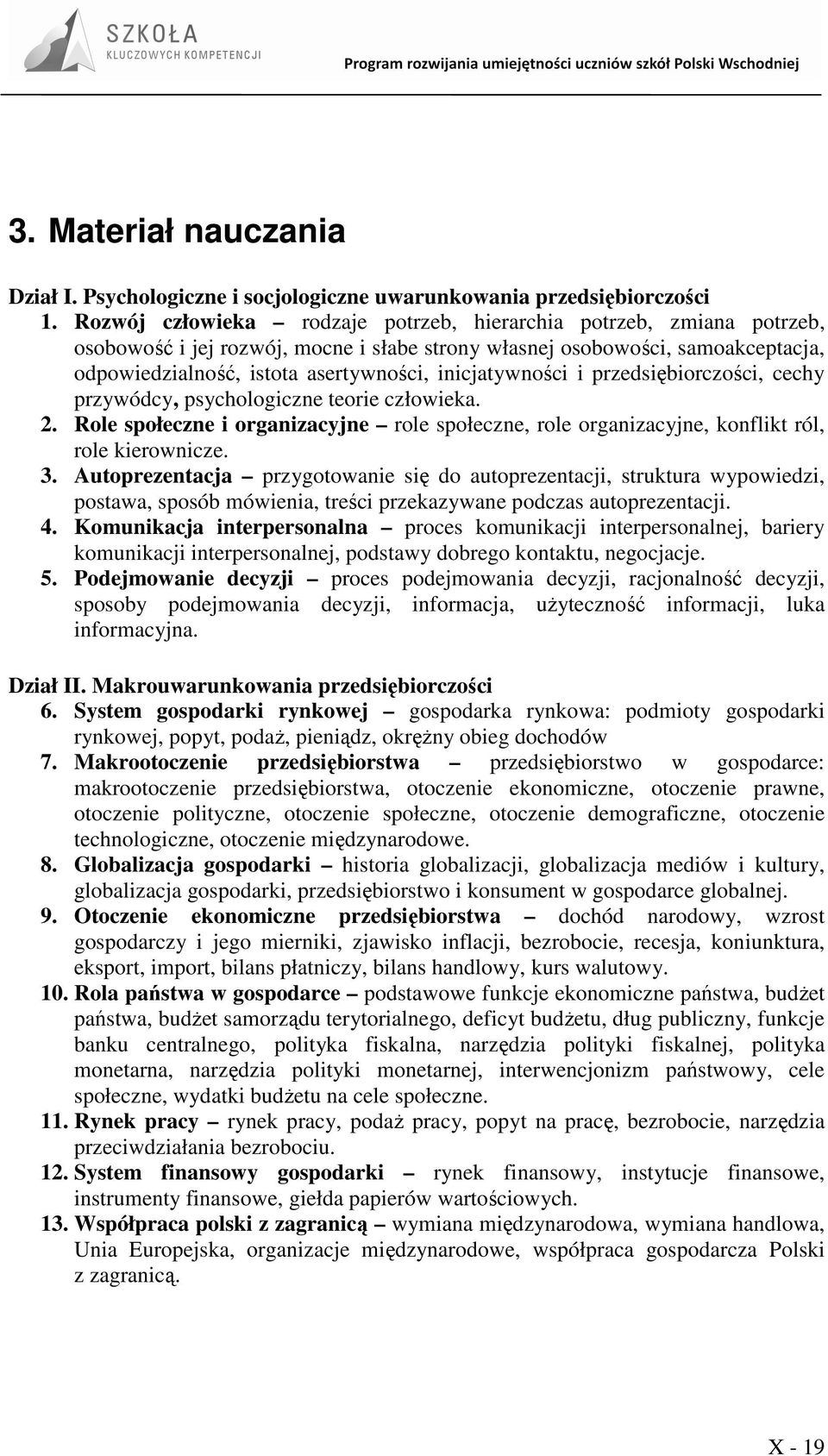 inicjatywności i przedsiębiorczości, cechy przywódcy, psychologiczne teorie człowieka. 2. Role społeczne i organizacyjne role społeczne, role organizacyjne, konflikt ról, role kierownicze. 3.