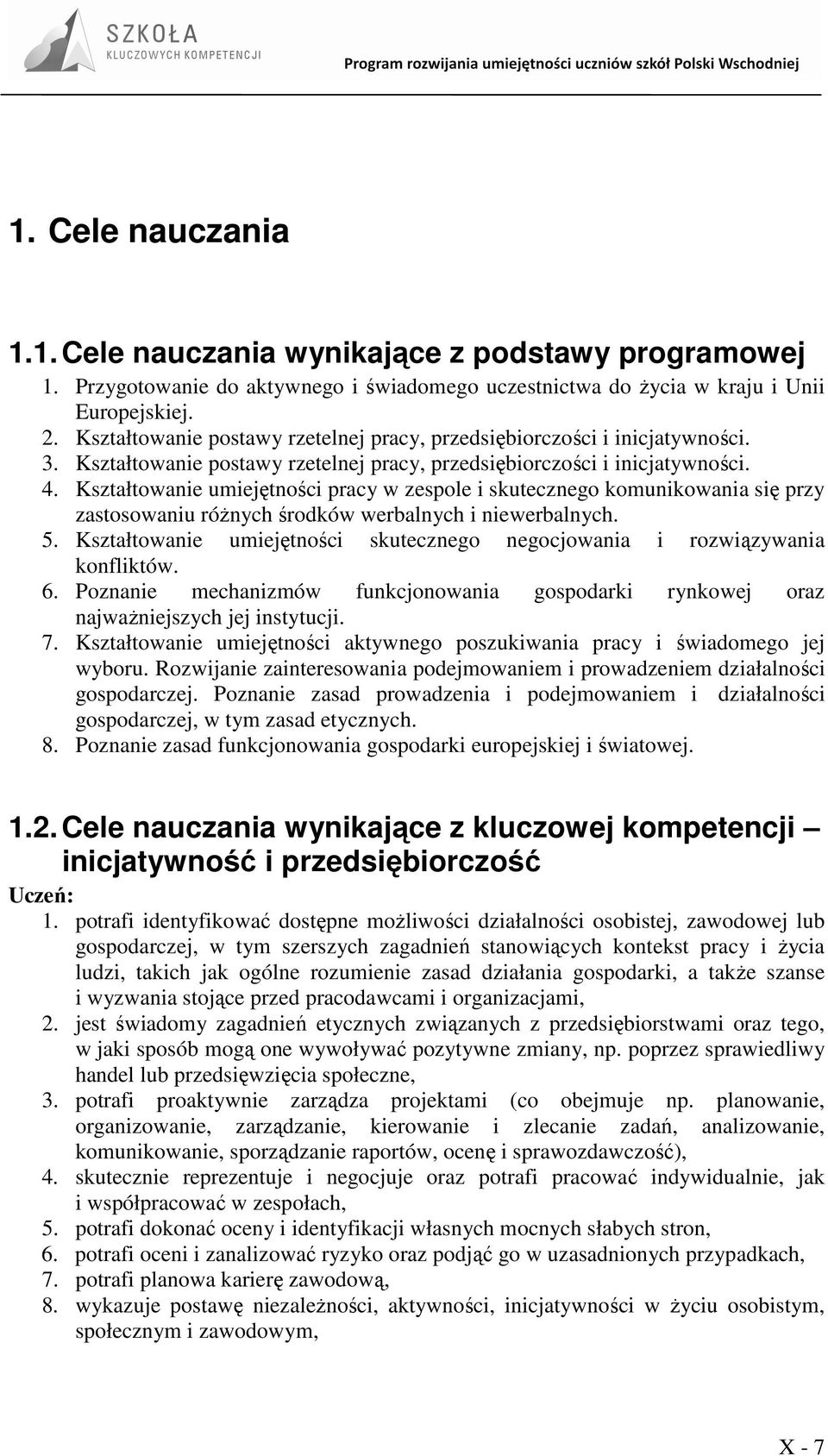 Kształtowanie umiejętności pracy w zespole i skutecznego komunikowania się przy zastosowaniu róŝnych środków werbalnych i niewerbalnych. 5.