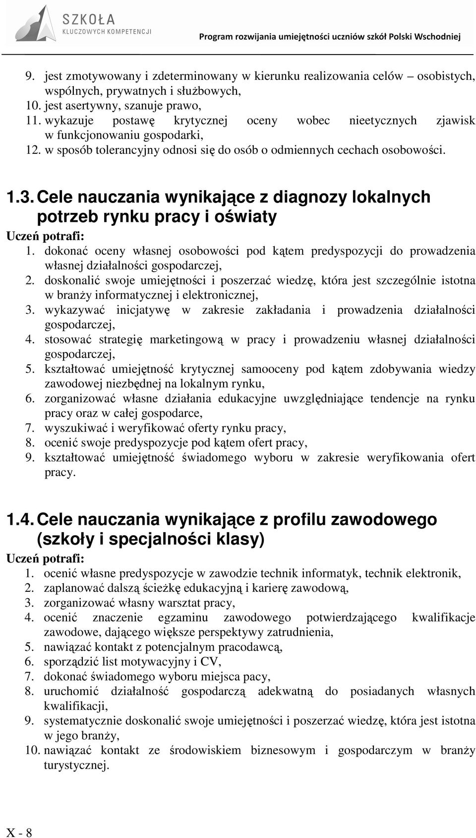 Cele nauczania wynikające z diagnozy lokalnych potrzeb rynku pracy i oświaty Uczeń potrafi: 1.