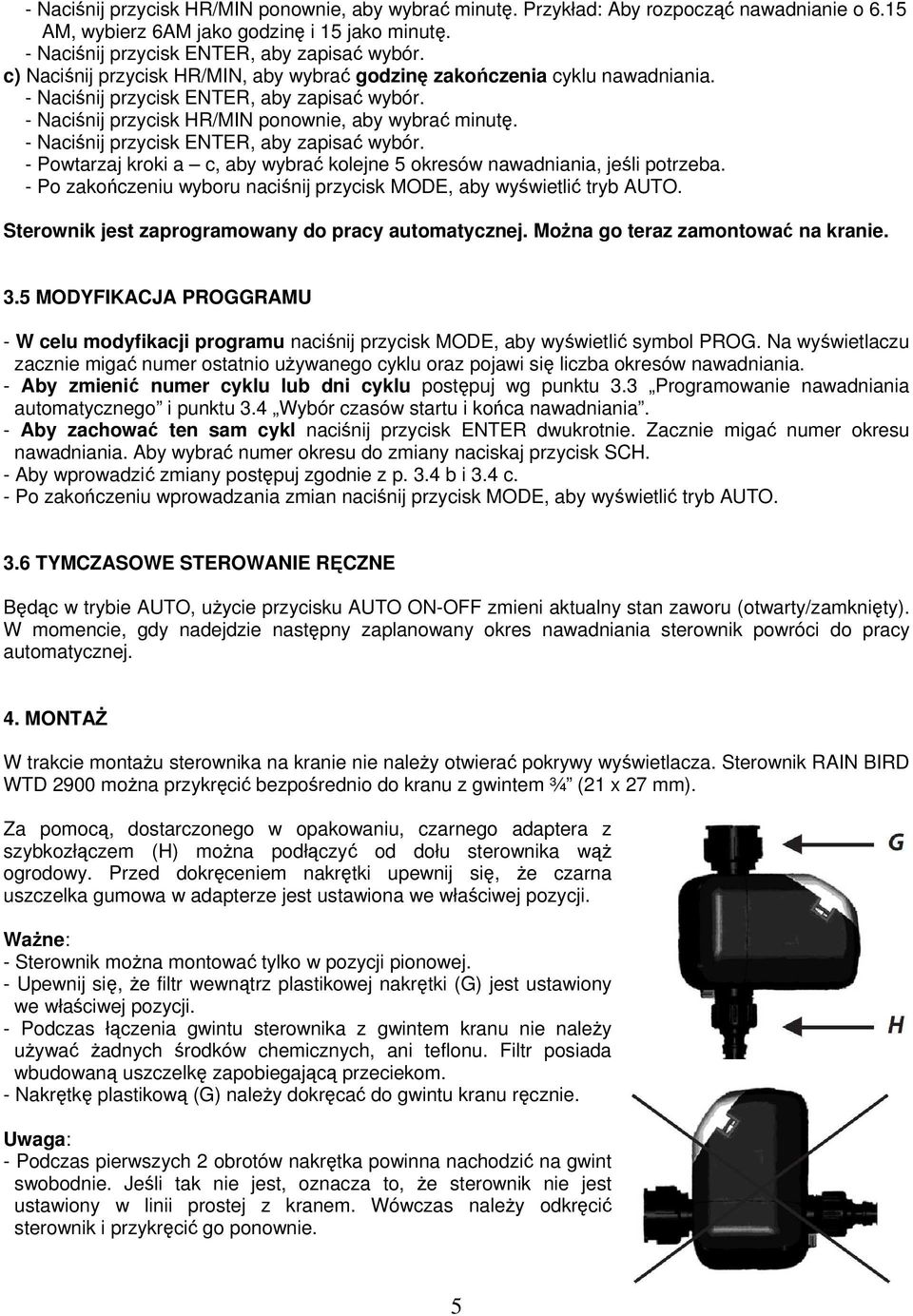 - Powtarzaj kroki a c, aby wybrać kolejne 5 okresów nawadniania, jeśli potrzeba. - Po zakończeniu wyboru naciśnij przycisk MODE, aby wyświetlić tryb AUTO.