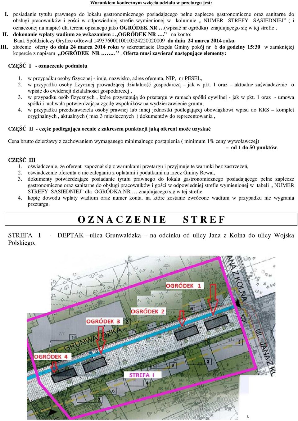 STREFY SĄSIEDNIEJ ( i oznaczonej na mapie) dla terenu opisanego jako OGRÓDEK NR (wpisać nr ogródka) znajdującego się w tej strefie. II. dokonanie wpłaty wadium ze wskazaniem : OGRÓDEK NR.