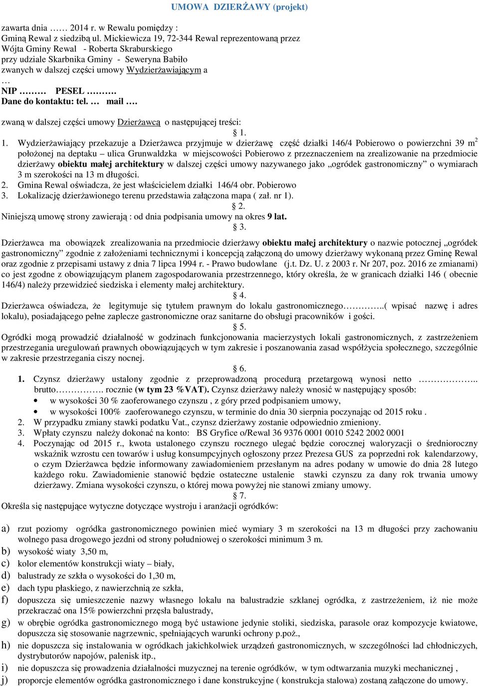 Dane do kontaktu: tel. mail. zwaną w dalszej części umowy Dzierżawcą o następującej treści: 1.
