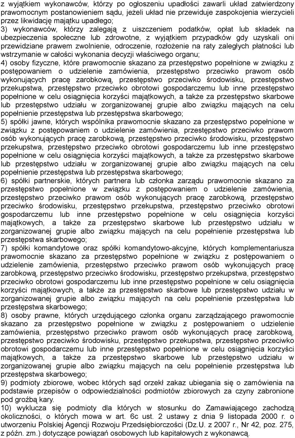 odroczenie, rozłożenie na raty zaległych płatności lub wstrzymanie w całości wykonania decyzji właściwego organu; 4) osoby fizyczne, które prawomocnie skazano za przestępstwo popełnione w związku z