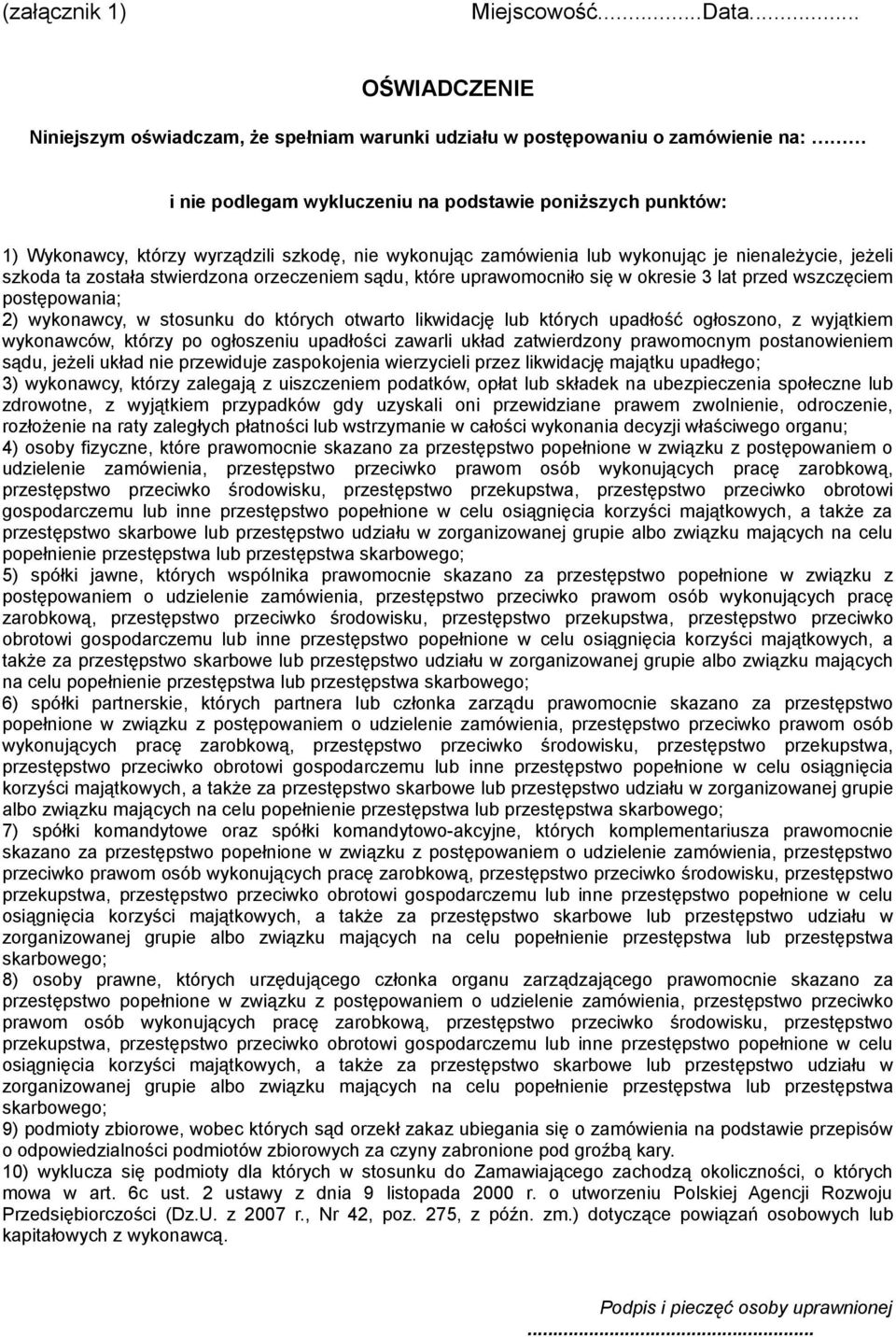 nie wykonując zamówienia lub wykonując je nienależycie, jeżeli szkoda ta została stwierdzona orzeczeniem sądu, które uprawomocniło się w okresie 3 lat przed wszczęciem postępowania; 2) wykonawcy, w