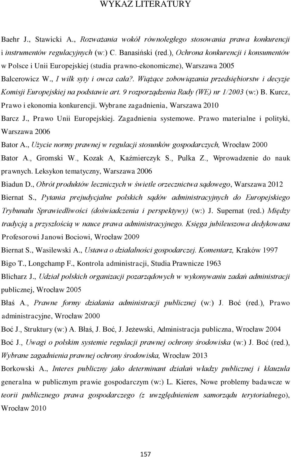 . Wiążące zobowiązania przedsiębiorstw i decyzje Komisji Europejskiej na podstawie art. 9 rozporządzenia Rady (WE) nr 1/2003 (w:) B. Kurcz, Prawo i ekonomia konkurencji.