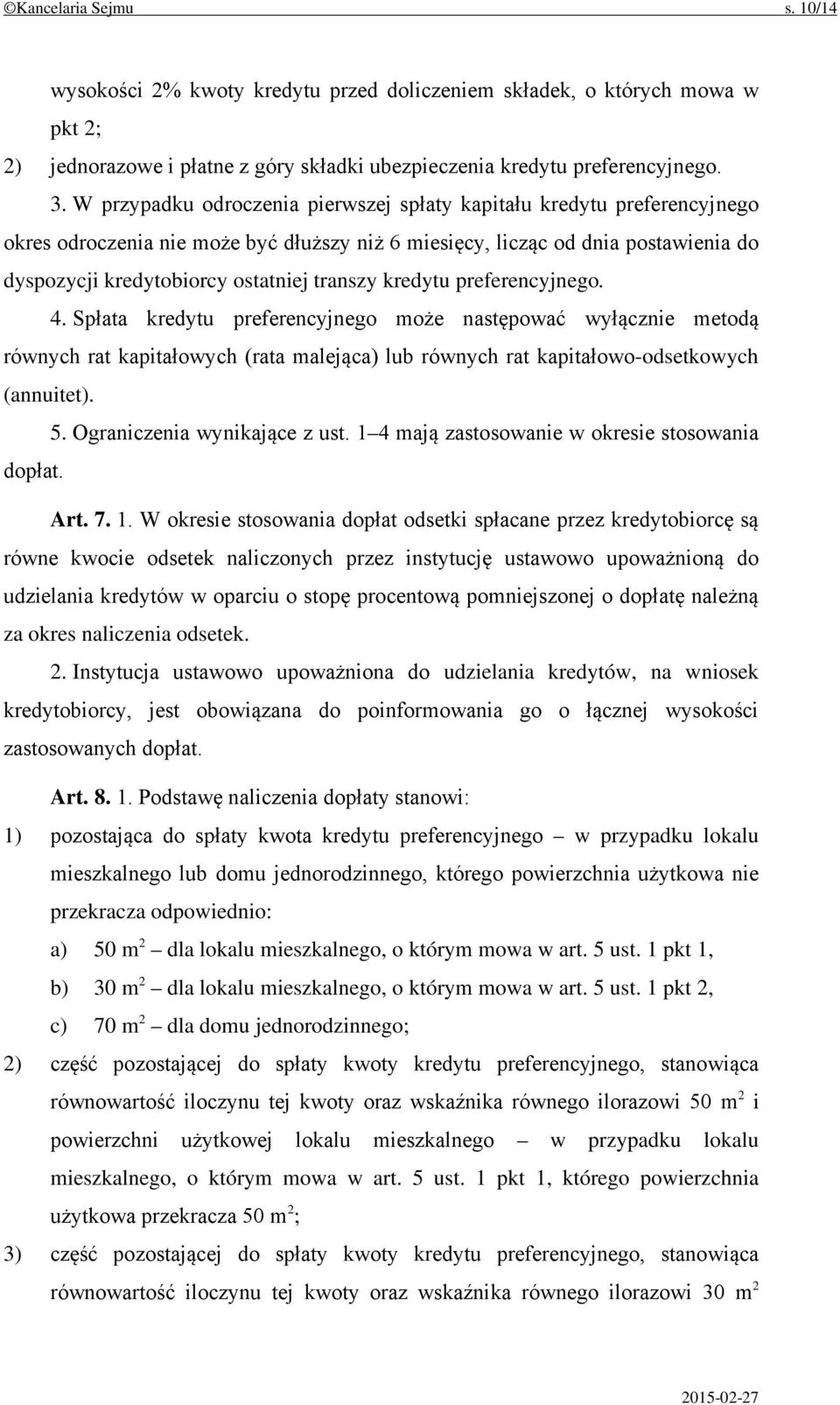 kredytu preferencyjnego. 4. Spłata kredytu preferencyjnego może następować wyłącznie metodą równych rat kapitałowych (rata malejąca) lub równych rat kapitałowo-odsetkowych (annuitet). 5.