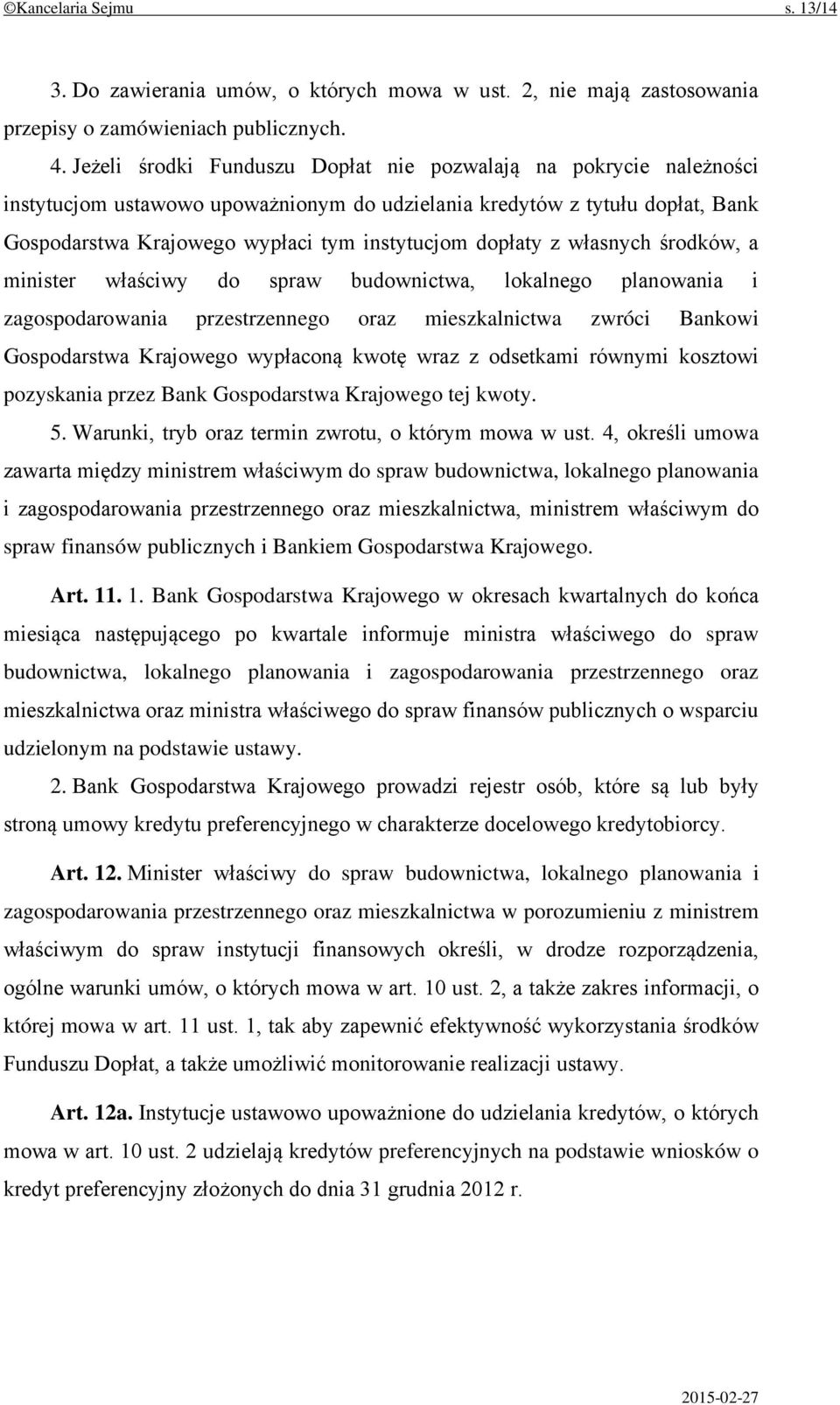 dopłaty z własnych środków, a minister właściwy do spraw budownictwa, lokalnego planowania i zagospodarowania przestrzennego oraz mieszkalnictwa zwróci Bankowi Gospodarstwa Krajowego wypłaconą kwotę