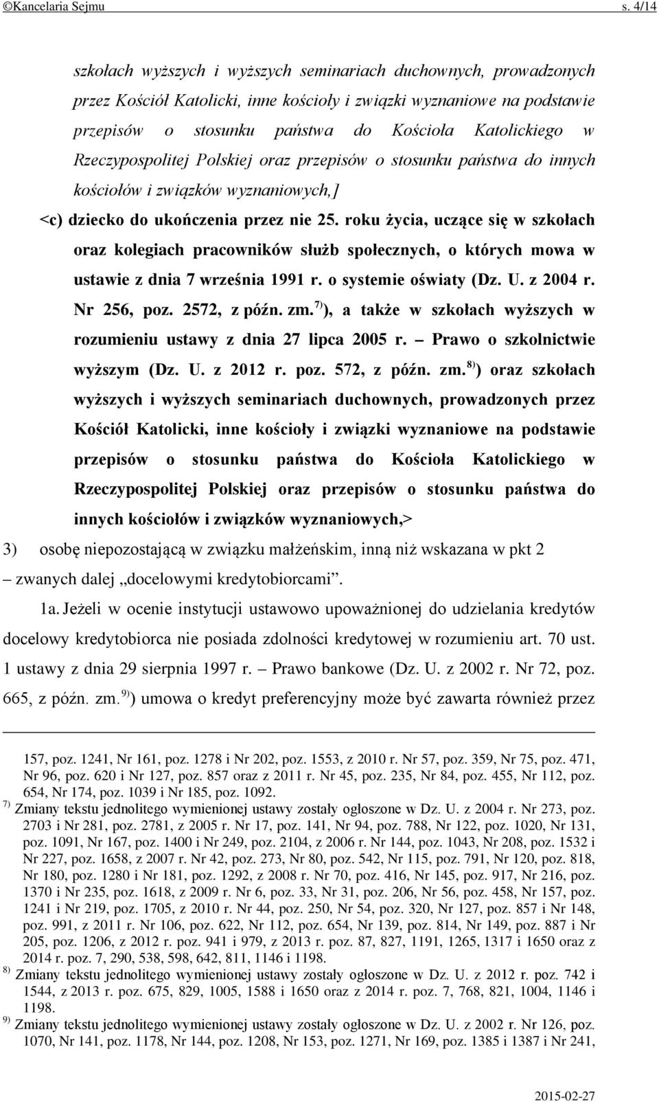 Rzeczypospolitej Polskiej oraz przepisów o stosunku państwa do innych kościołów i związków wyznaniowych,] <c) dziecko do ukończenia przez nie 25.