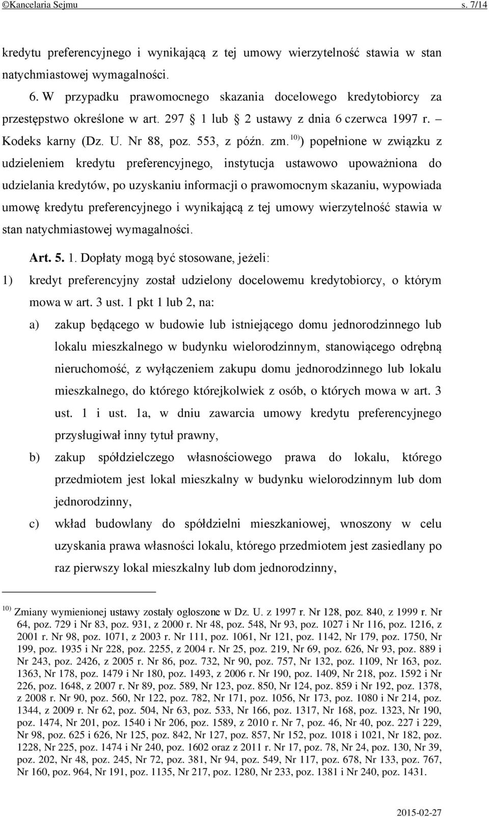 10) ) popełnione w związku z udzieleniem kredytu preferencyjnego, instytucja ustawowo upoważniona do udzielania kredytów, po uzyskaniu informacji o prawomocnym skazaniu, wypowiada umowę kredytu