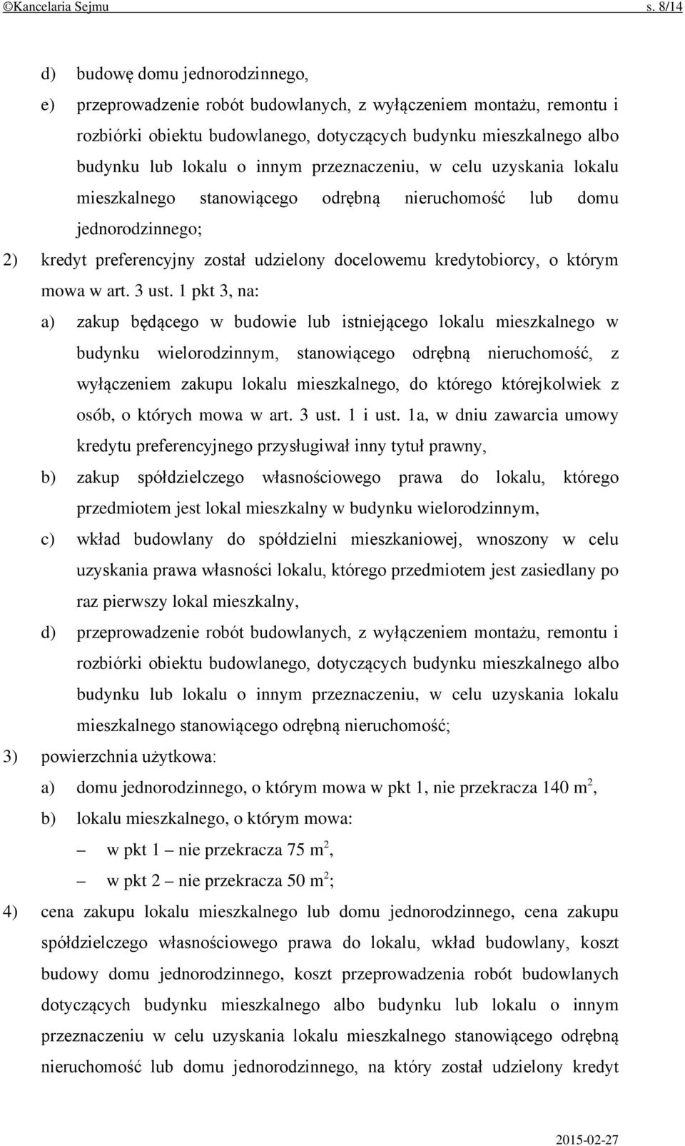 innym przeznaczeniu, w celu uzyskania lokalu mieszkalnego stanowiącego odrębną nieruchomość lub domu jednorodzinnego; 2) kredyt preferencyjny został udzielony docelowemu kredytobiorcy, o którym mowa