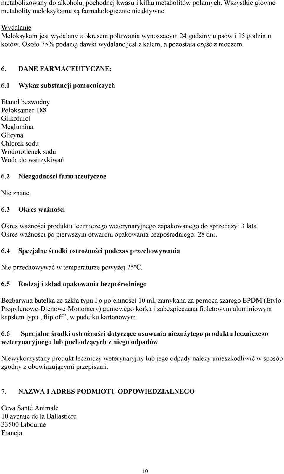 DANE FARMACEUTYCZNE: 6.1 Wykaz substancji pomocniczych Etanol bezwodny Poloksamer 188 Glikofurol Meglumina Glicyna Chlorek sodu Wodorotlenek sodu Woda do wstrzykiwań 6.