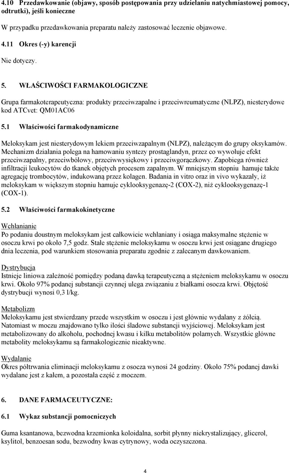 1 Właściwości farmakodynamiczne Meloksykam jest niesterydowym lekiem przeciwzapalnym (NLPZ), należącym do grupy oksykamów.