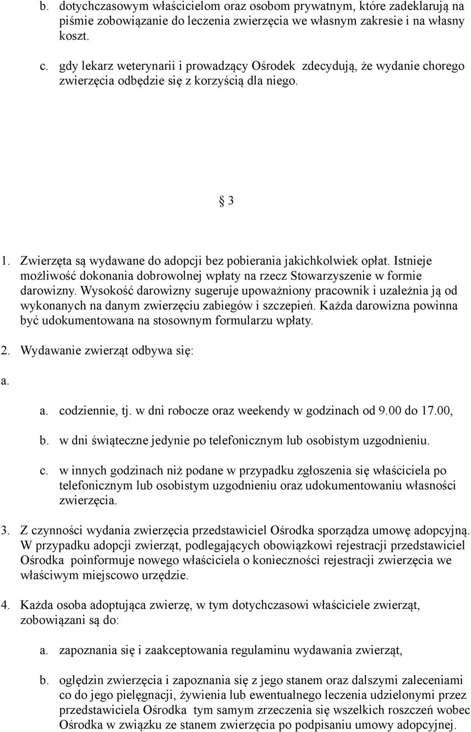 Istnieje możliwość dokonania dobrowolnej wpłaty na rzecz Stowarzyszenie w formie darowizny.