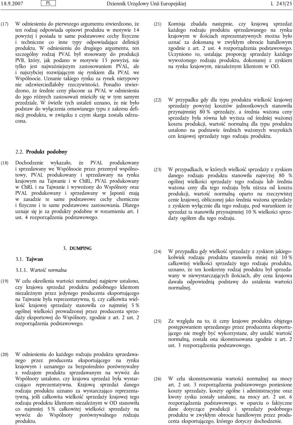 W odniesieniu do drugiego argumentu, ten szczególny rodzaj PVAL był stosowany do produkcji PVB, który, jak podano w motywie 15 powyżej, nie tylko jest najważniejszym zastosowaniem PVAL, ale i