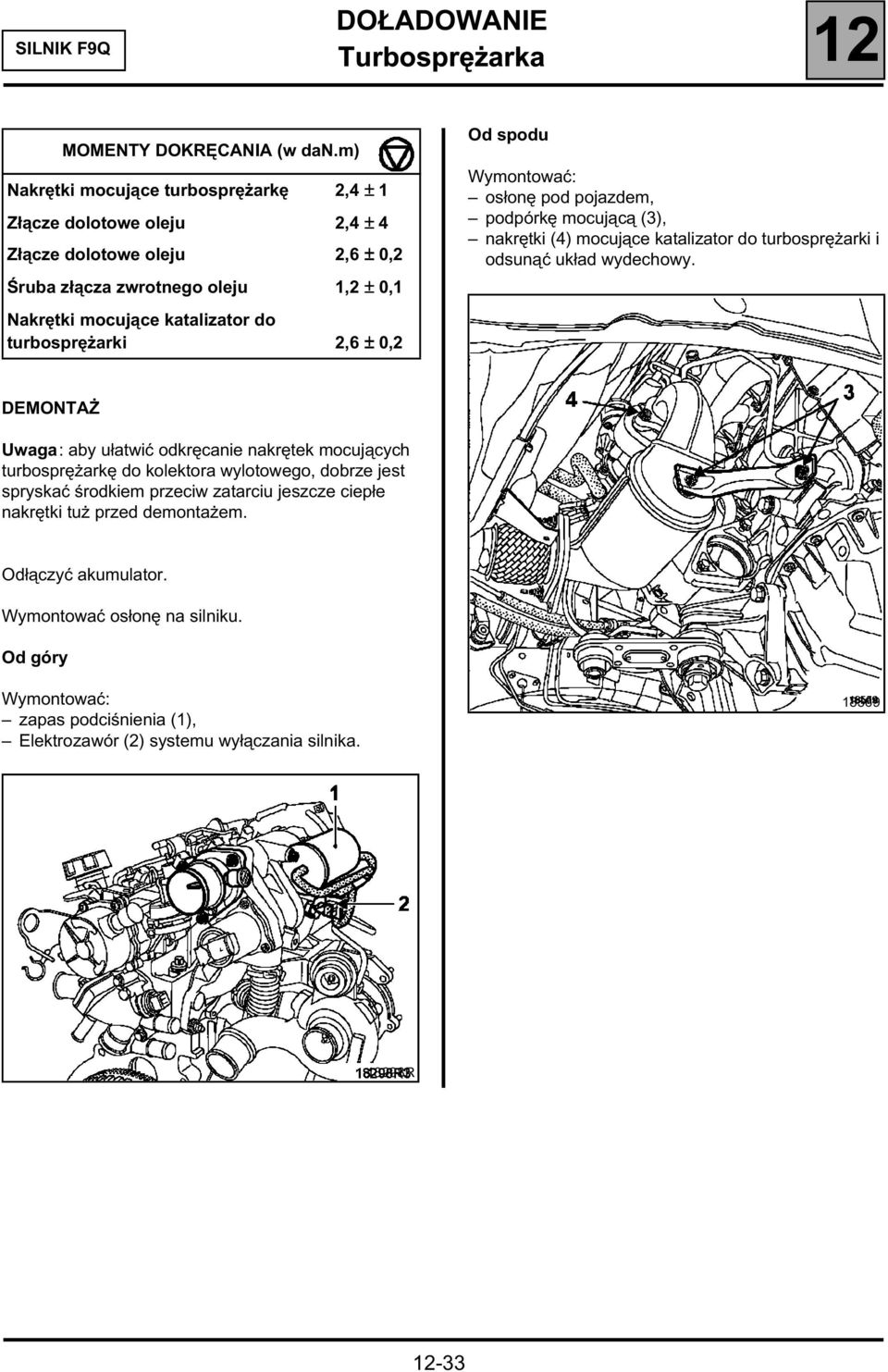 do turbosprężarki 2,6 ± 0,2 Od spodu osłonę pod pojazdem, podpórkę mocującą (3), nakrętki (4) mocujące katalizator do turbosprężarki i odsunąć układ wydechowy.