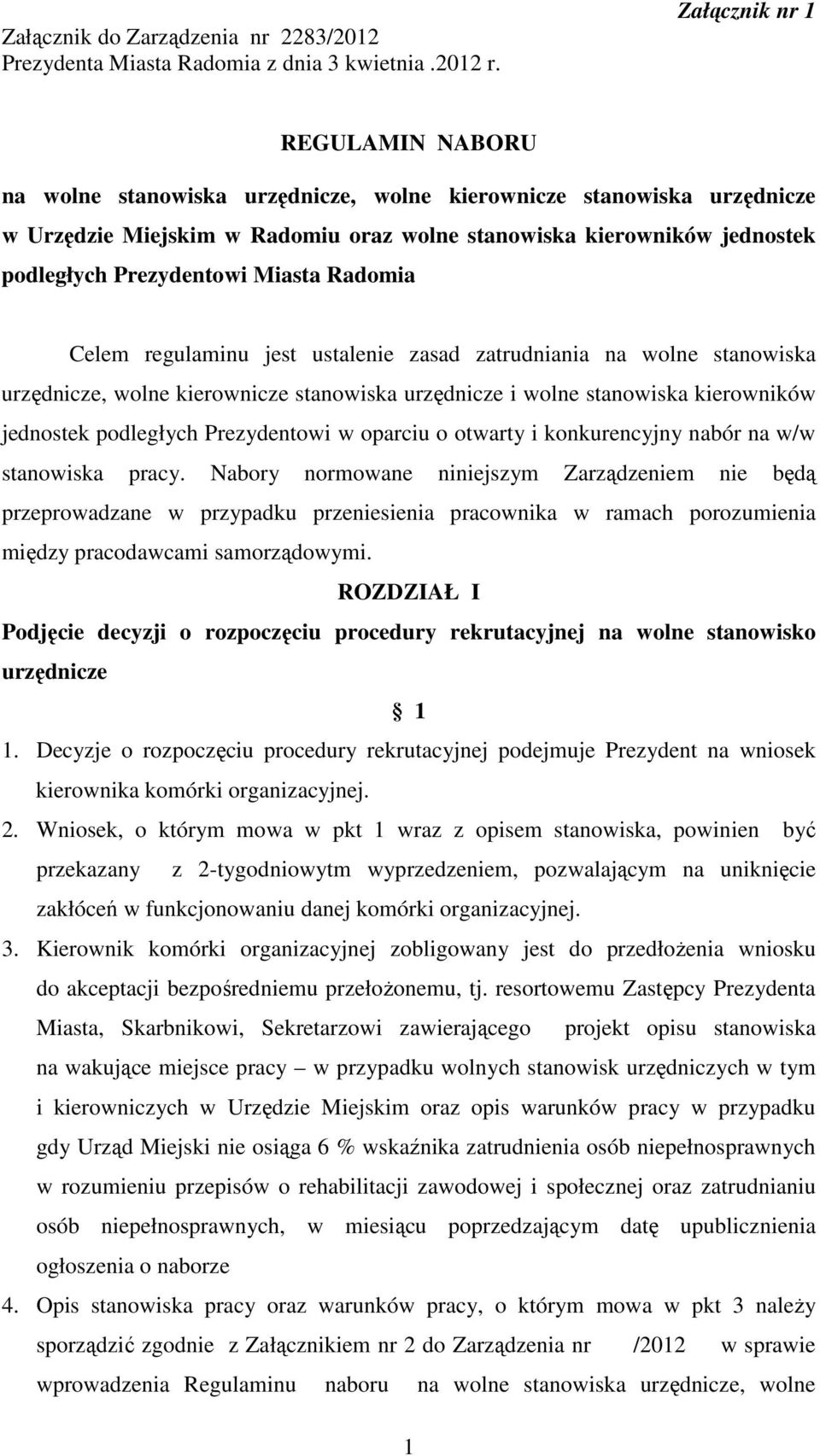 Prezydentowi Miasta Radomia Celem regulaminu jest ustalenie zasad zatrudniania na wolne stanowiska urzędnicze, wolne kierownicze stanowiska urzędnicze i wolne stanowiska kierowników jednostek