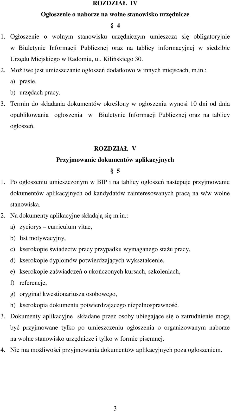 Możliwe jest umieszczanie ogłoszeń dodatkowo w innych miejscach, m.in.: a) prasie, b) urzędach pracy. 3.