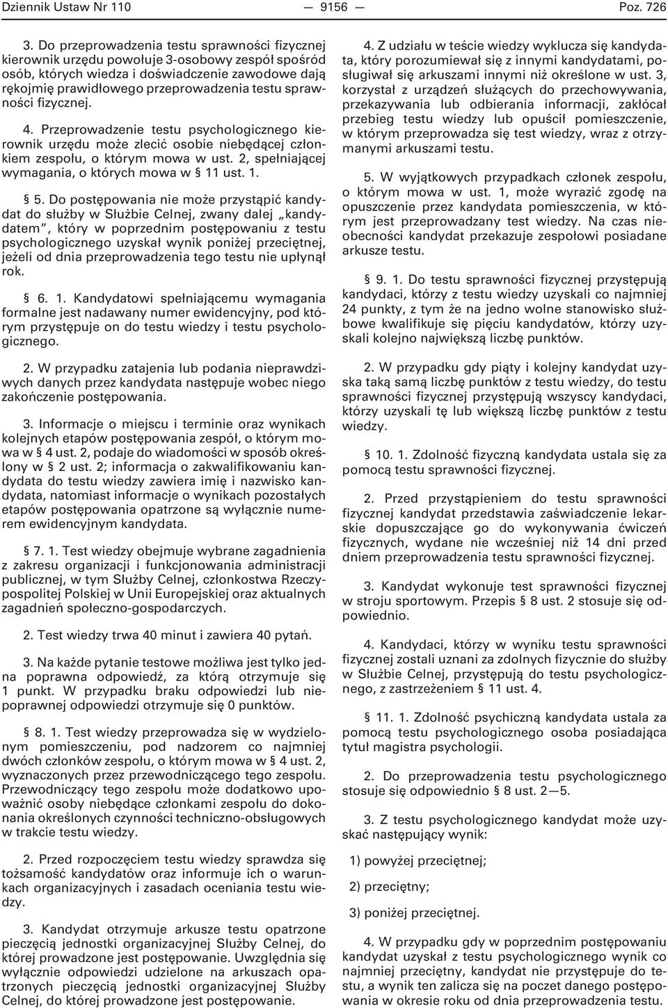 sprawności fizycznej. 4. Przeprowadzenie testu psychologicznego kierownik urzędu może zlecić osobie niebędącej członkiem zespołu, o którym mowa w ust.