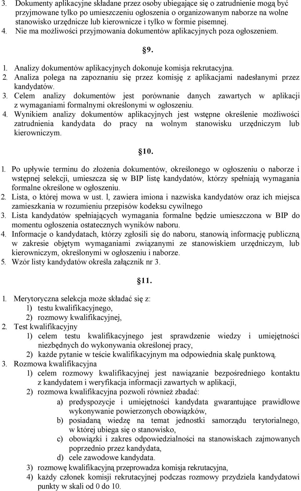 Analiza polega na zapoznaniu się przez komisję z aplikacjami nadesłanymi przez kandydatów. 3.