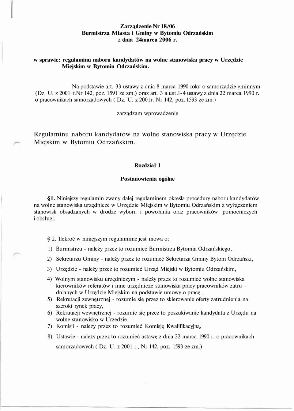o pracownikach samorządowych ( Dz. U. z 2001r. Nr 142, poz. 1593 ze zm.) zarządzam wprowadzenie Regulaminu naboru kandydatów na wolne stanowiska pracy w Urzędzie Miejskim w Bytomiu Odrzańskim.