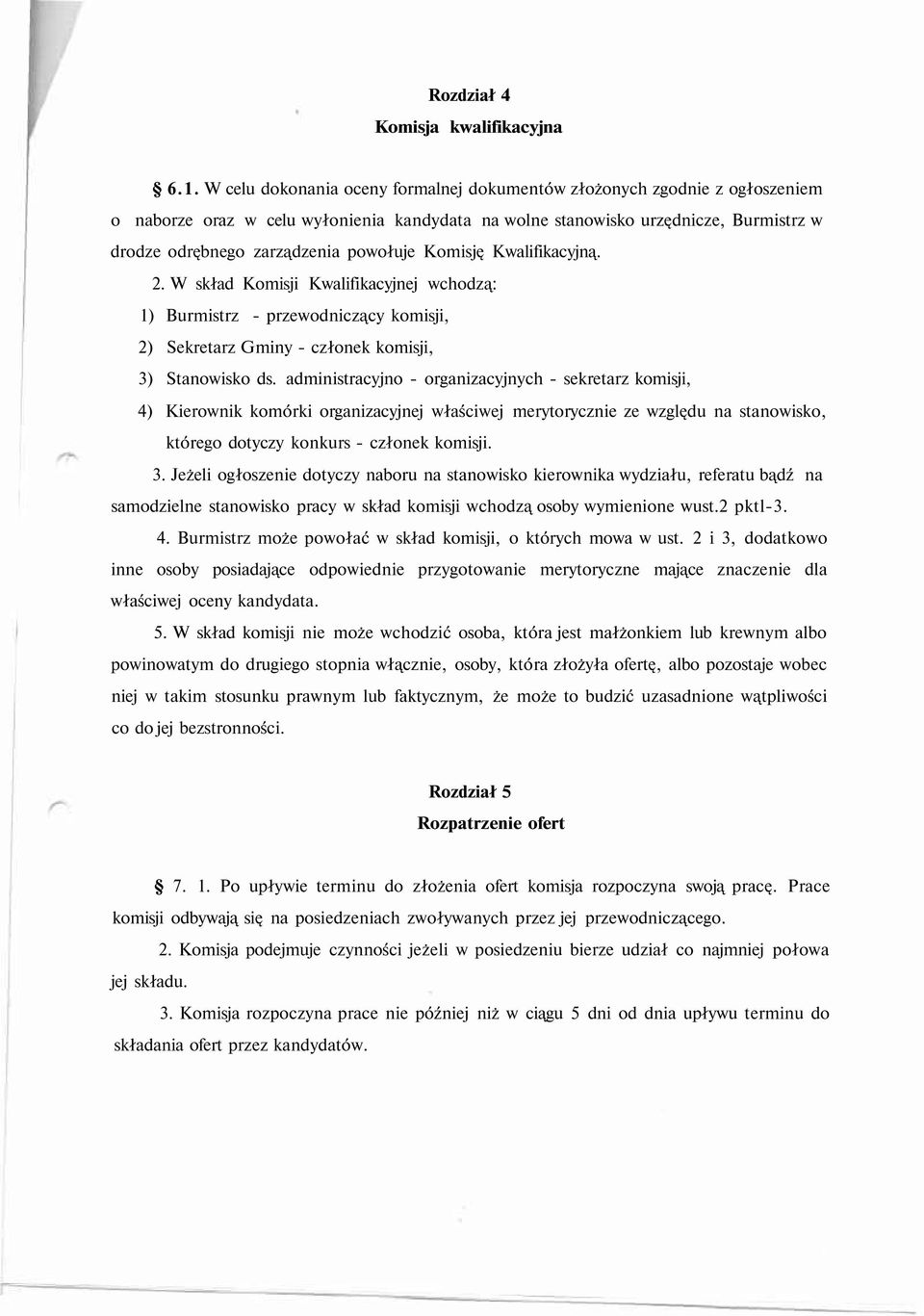powołuje Komisję Kwalifikacyjną. 2. W skład Komisji Kwalifikacyjnej wchodzą: 1) Burmistrz - przewodniczący komisji, 2) Sekretarz Gminy - członek komisji, 3) Stanowisko ds.