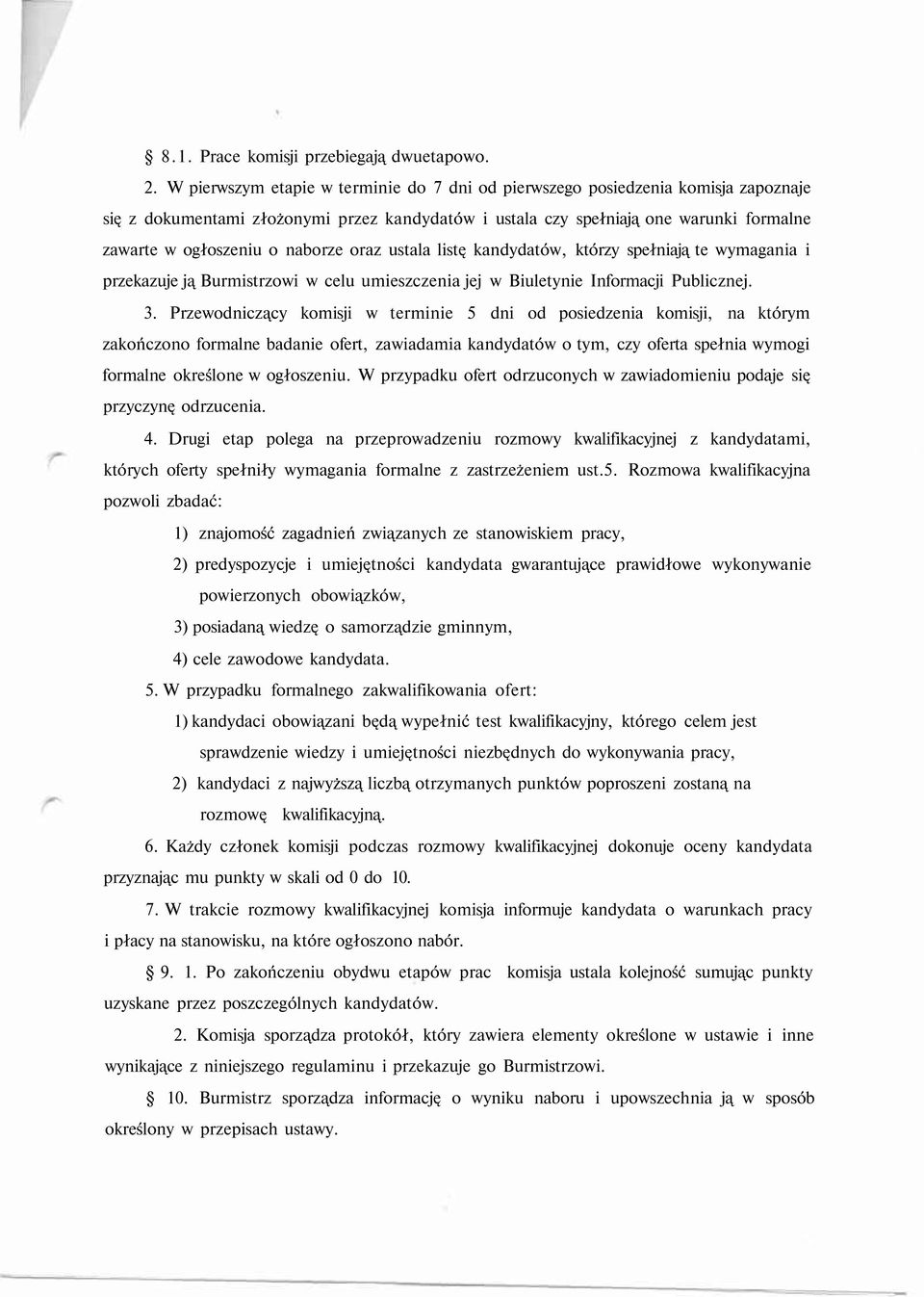naborze oraz ustala listę kandydatów, którzy spełniają te wymagania i przekazuje ją Burmistrzowi w celu umieszczenia jej w Biuletynie Informacji Publicznej. 3.