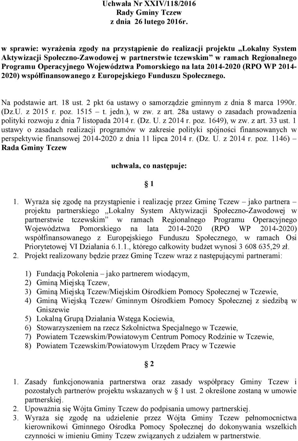 Pomorskiego na lata 2014-2020 (RPO WP 2014-2020) współfinansowanego z Europejskiego Funduszu Społecznego. Na podstawie art. 18 ust. 2 pkt 6a ustawy o samorządzie gminnym z dnia 8 marca 1990r. (Dz.U.