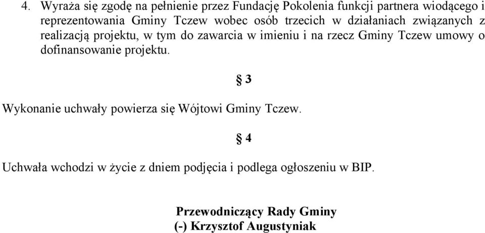 rzecz Gminy Tczew umowy o dofinansowanie projektu. 3 Wykonanie uchwały powierza się Wójtowi Gminy Tczew.