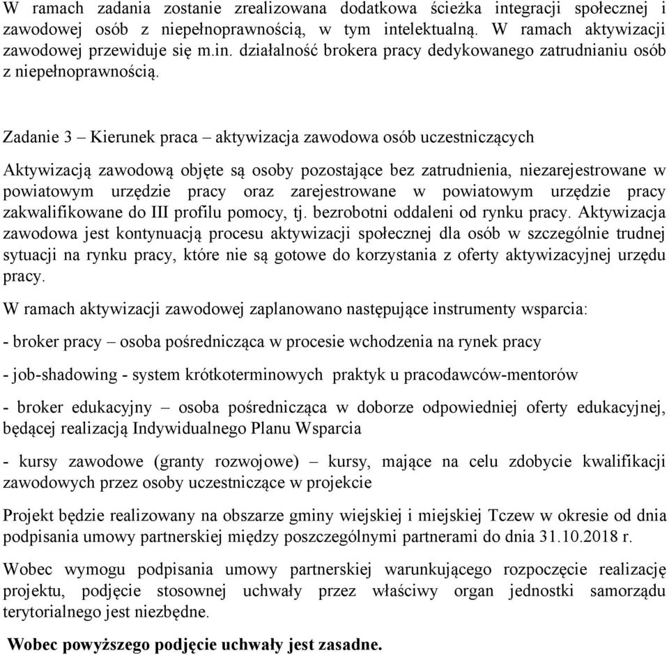 w powiatowym urzędzie pracy zakwalifikowane do III profilu pomocy, tj. bezrobotni oddaleni od rynku pracy.