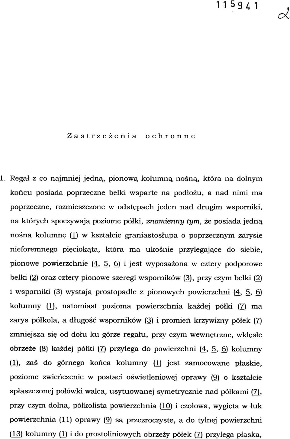 których spoczywają poziome półki, znamienny tym, że posiada jedną nośną kolumnę (JJ w kształcie graniastosłupa o poprzecznym zarysie nieforemnego pięciokąta, która ma ukośnie przylegające do siebie,