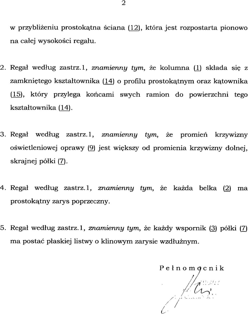 kształtownika (14). 3. Regał według zastrz. 1, znamienny tym, że promień krzywizny oświetleniowej oprawy (9) jest większy od promienia krzywizny dolnej, skrajnej półki (7). 4.