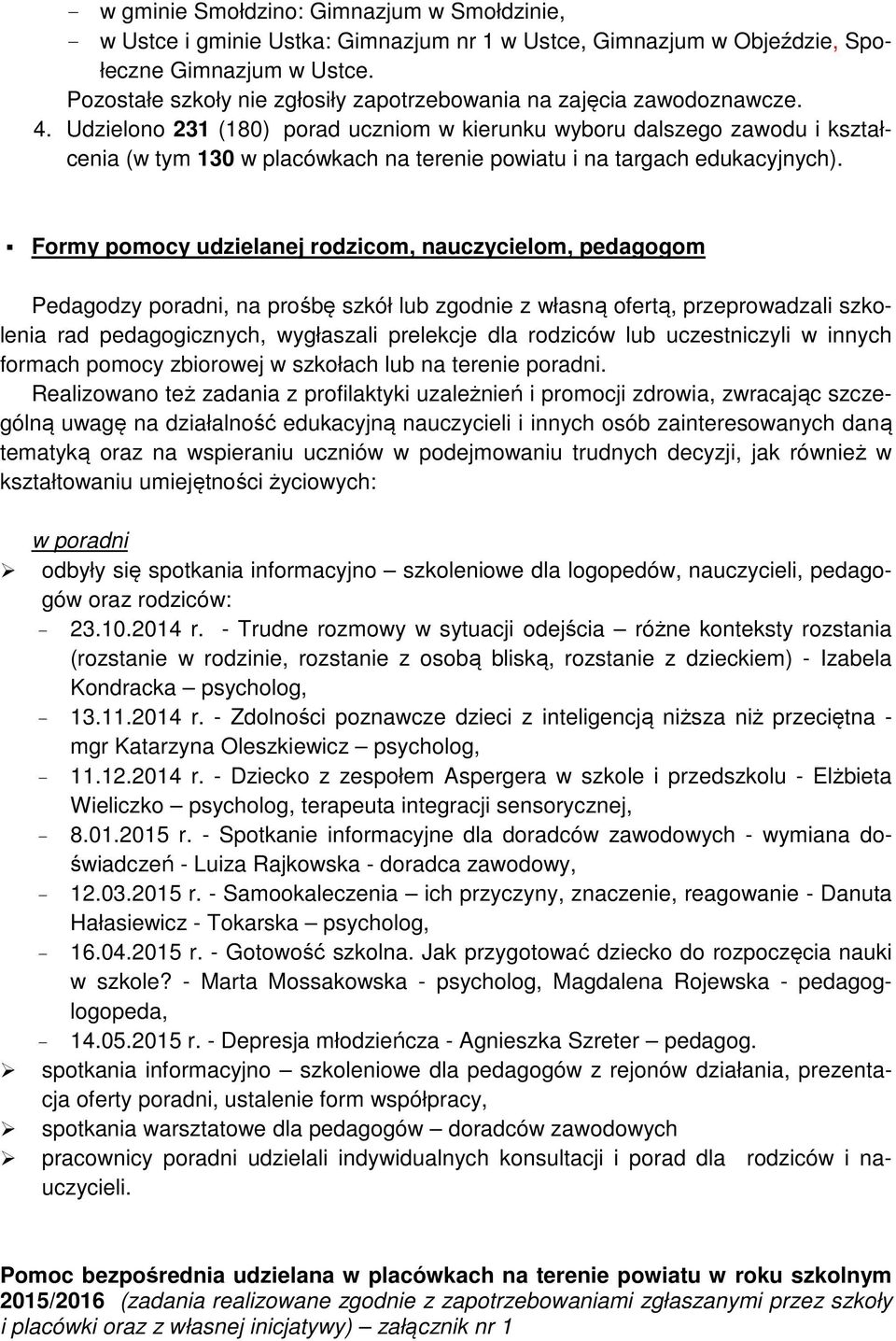 Udzieln 231 (180) prad ucznim w kierunku wybru dalszeg zawdu i kształcenia (w tym 130 w placówkach na terenie pwiatu i na targach edukacyjnych).