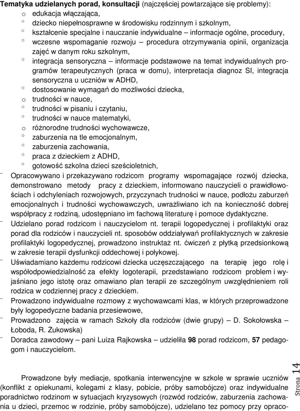 terapeutycznych (praca w dmu), interpretacja diagnz SI, integracja sensryczna u uczniów w ADHD, dstswanie wymagań d mżliwści dziecka, trudnści w nauce, trudnści w pisaniu i czytaniu, trudnści w nauce