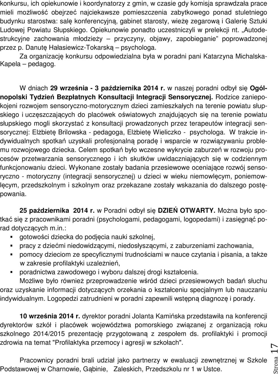Danutę Hałasiewicz-Tkarską psychlga. Za rganizację knkursu dpwiedzialna była w pradni pani Katarzyna Michalska- Kapela pedagg. W dniach 29 września - 3 października 2014 r.